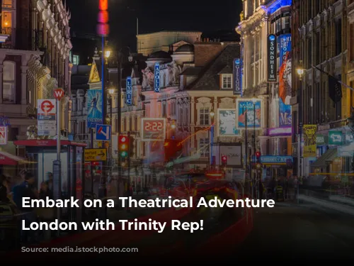 Embark on a Theatrical Adventure in London with Trinity Rep!