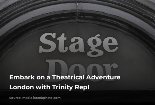 Embark on a Theatrical Adventure in London with Trinity Rep!