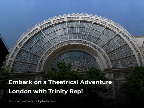 Embark on a Theatrical Adventure in London with Trinity Rep!