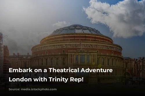 Embark on a Theatrical Adventure in London with Trinity Rep!