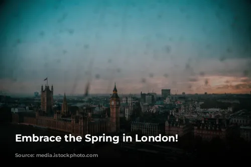 Embrace the Spring in London!