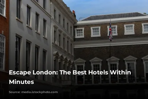 Escape London: The Best Hotels Within 90 Minutes