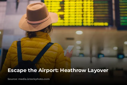 Escape the Airport: Heathrow Layover Adventures