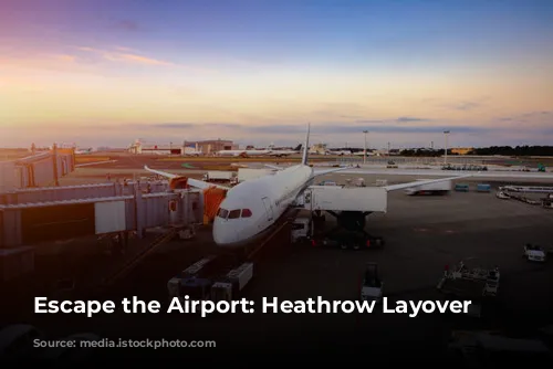 Escape the Airport: Heathrow Layover Adventures