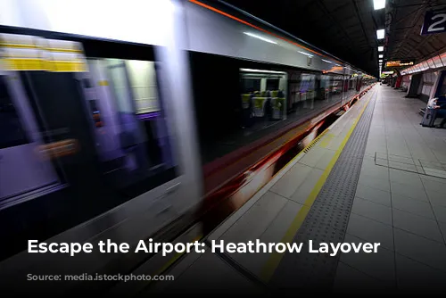 Escape the Airport: Heathrow Layover Adventures