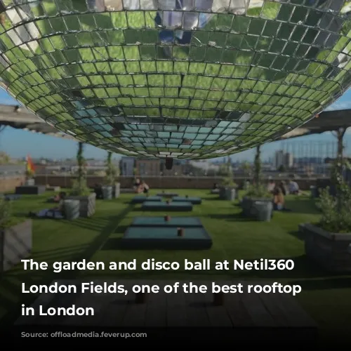 The garden and disco ball at Netil360 in London Fields, one of the best rooftop gardens in London