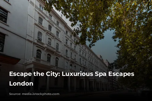 Escape the City: Luxurious Spa Escapes Near London