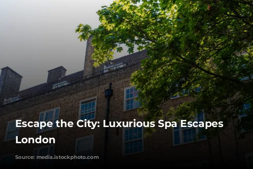 Escape the City: Luxurious Spa Escapes Near London