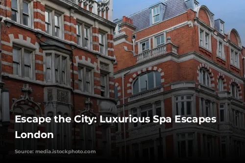 Escape the City: Luxurious Spa Escapes Near London