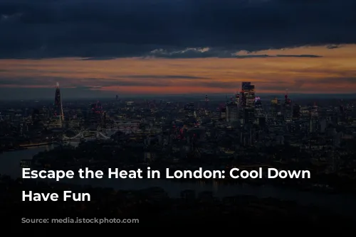 Escape the Heat in London: Cool Down and Have Fun