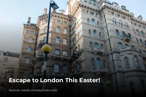 Escape to London This Easter!