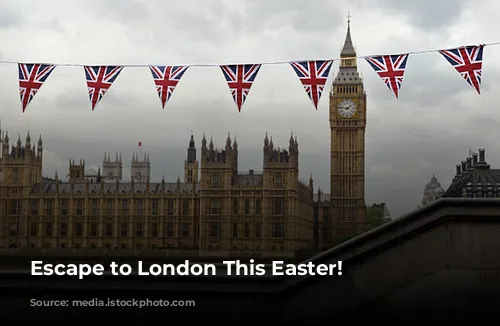 Escape to London This Easter!