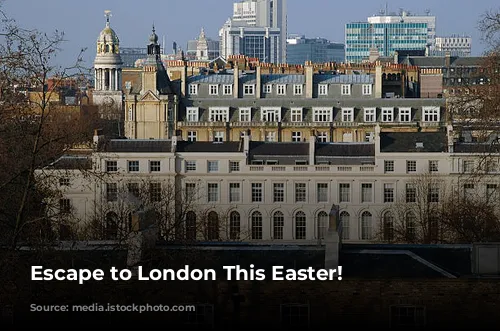 Escape to London This Easter!