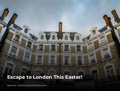 Escape to London This Easter!