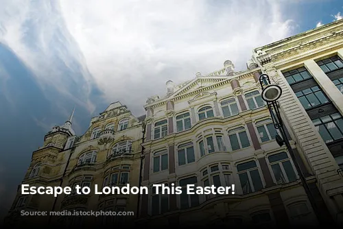 Escape to London This Easter!