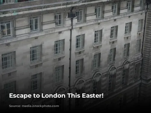 Escape to London This Easter!