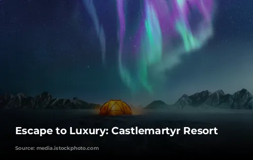 Escape to Luxury: Castlemartyr Resort