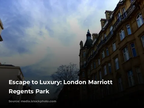 Escape to Luxury: London Marriott Hotel Regents Park