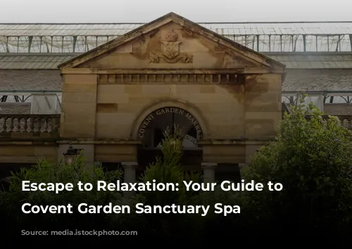 Escape to Relaxation: Your Guide to the Covent Garden Sanctuary Spa