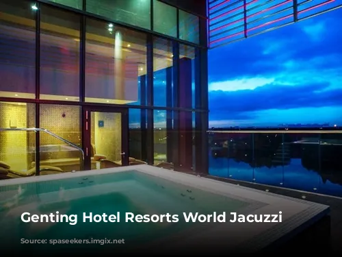 Genting Hotel Resorts World Jacuzzi