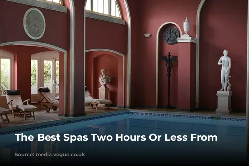 The Best Spas Two Hours Or Less From London