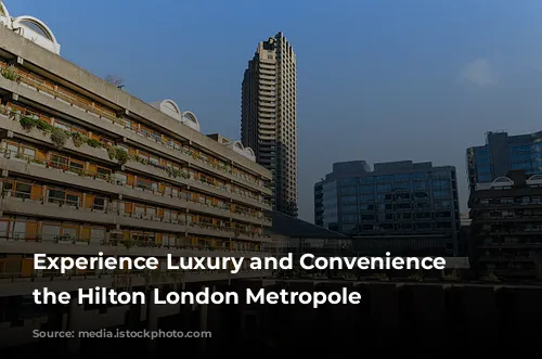 Experience Luxury and Convenience at the Hilton London Metropole