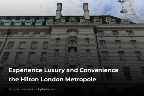 Experience Luxury and Convenience at the Hilton London Metropole