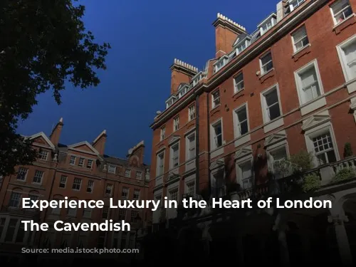 Experience Luxury in the Heart of London at The Cavendish