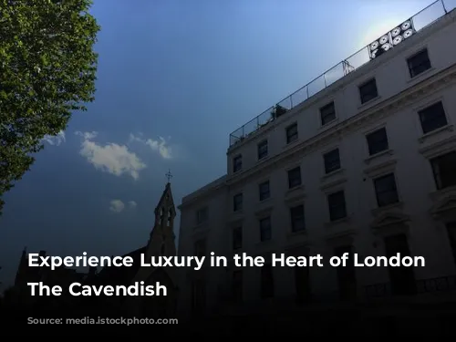 Experience Luxury in the Heart of London at The Cavendish