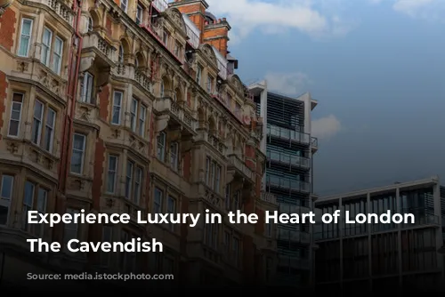 Experience Luxury in the Heart of London at The Cavendish