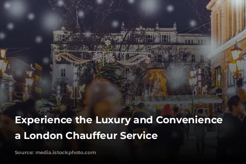 Experience the Luxury and Convenience of a London Chauffeur Service