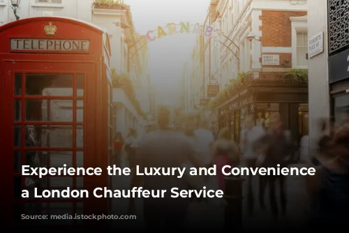 Experience the Luxury and Convenience of a London Chauffeur Service