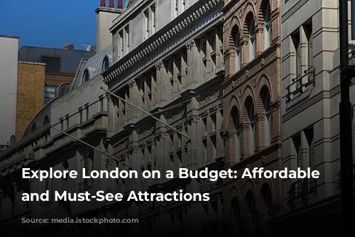 Explore London on a Budget:  Affordable Hotels and Must-See Attractions