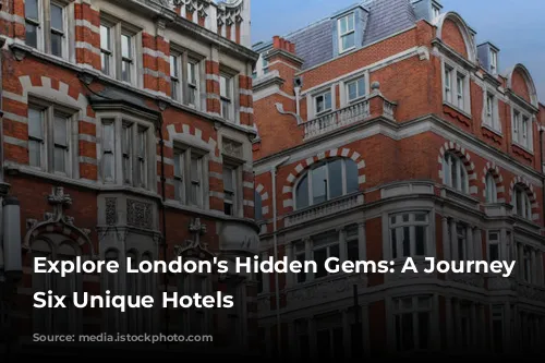 Explore London's Hidden Gems: A Journey Through Six Unique Hotels