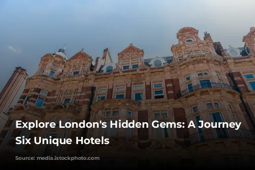 Explore London's Hidden Gems: A Journey Through Six Unique Hotels