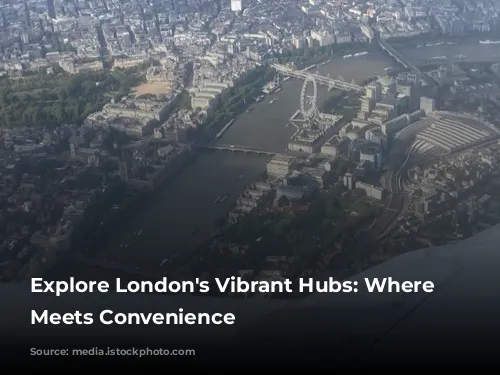  Explore London's Vibrant Hubs: Where Luxury Meets Convenience 