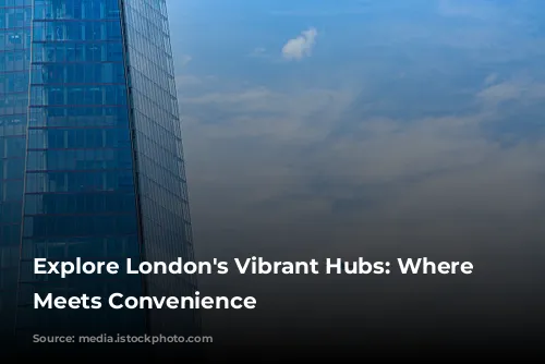  Explore London's Vibrant Hubs: Where Luxury Meets Convenience 