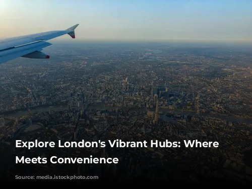  Explore London's Vibrant Hubs: Where Luxury Meets Convenience 