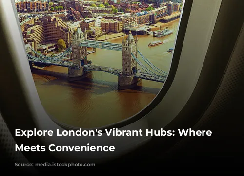  Explore London's Vibrant Hubs: Where Luxury Meets Convenience 