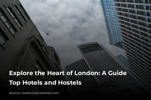 Explore the Heart of London: A Guide to Top Hotels and Hostels