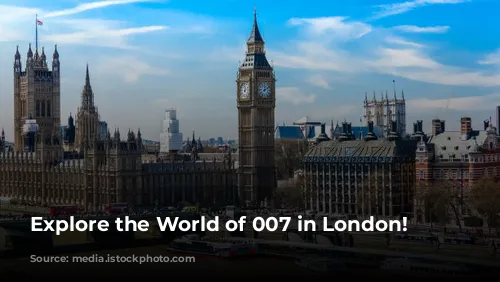 Explore the World of 007 in London!