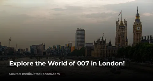 Explore the World of 007 in London!