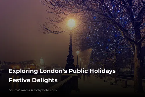 Exploring London's Public Holidays & Festive Delights