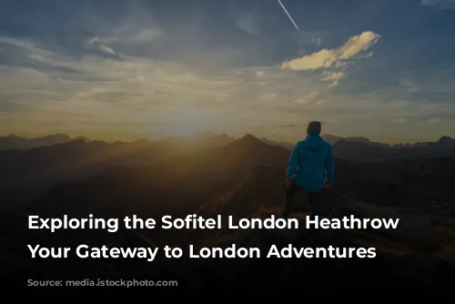 Exploring the Sofitel London Heathrow Hotel: Your Gateway to London Adventures