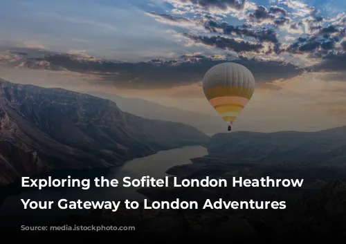 Exploring the Sofitel London Heathrow Hotel: Your Gateway to London Adventures