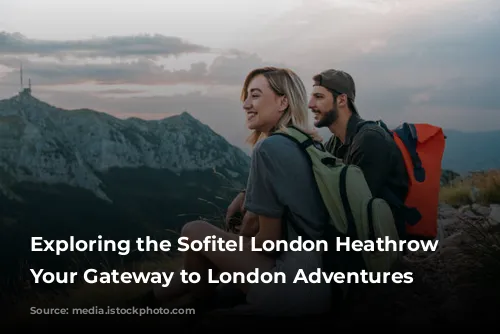 Exploring the Sofitel London Heathrow Hotel: Your Gateway to London Adventures