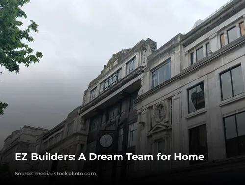 EZ Builders: A Dream Team for Home Renovations