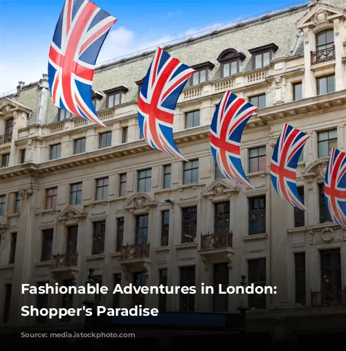 Fashionable Adventures in London: A Shopper's Paradise