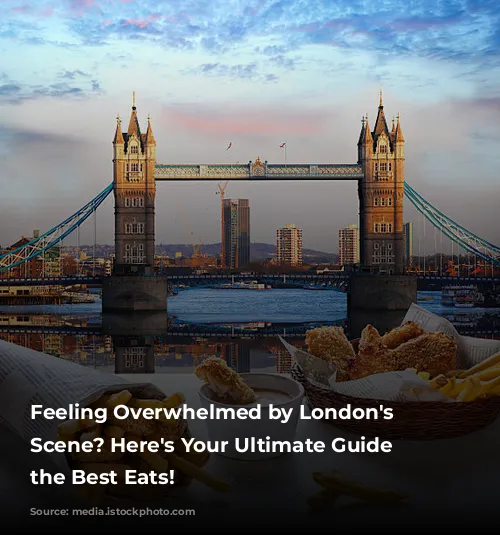 Feeling Overwhelmed by London's Food Scene? Here's Your Ultimate Guide to the Best Eats!