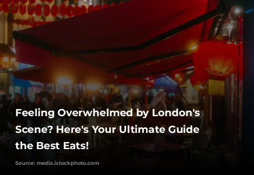 Feeling Overwhelmed by London's Food Scene? Here's Your Ultimate Guide to the Best Eats!